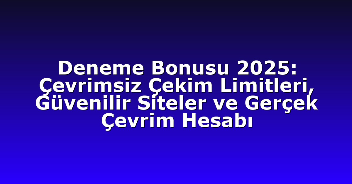 Deneme Bonusu - Anasayfa 9 Deneme Bonusu 2025: Çevrimsiz Çekim Limitleri, Güvenilir Siteler ve Gerçek Çevrim Hesabı