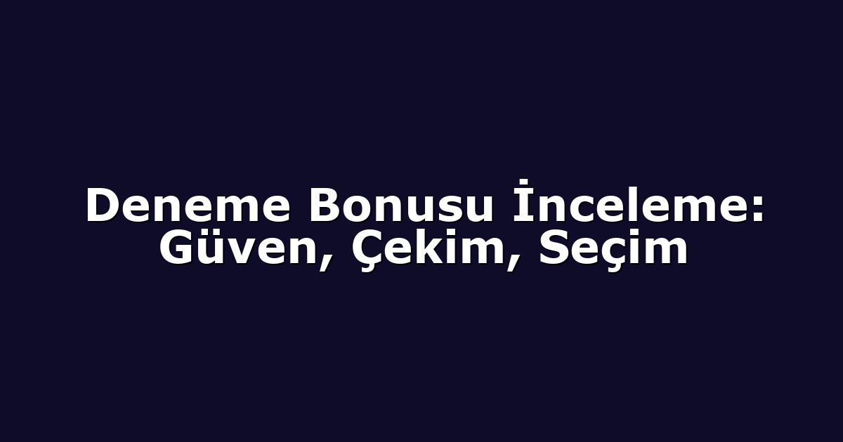 Deneme Bonusu - Anasayfa 7 Deneme Bonusu İnceleme: Güven, Çekim, Seçim