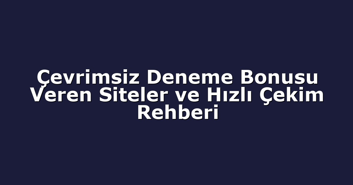 Deneme Bonusu - Anasayfa 5 Çevrimsiz Deneme Bonusu Veren Siteler ve Hızlı Çekim Rehberi