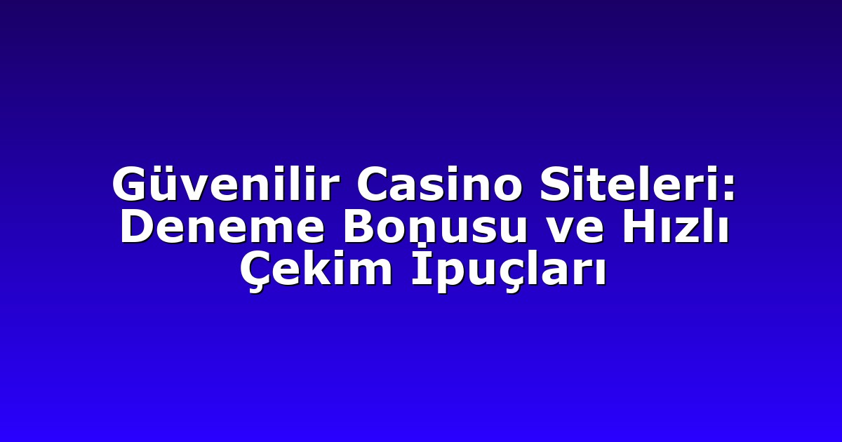Deneme Bonusu - Anasayfa 4 Güvenilir Casino Siteleri: Deneme Bonusu ve Hızlı Çekim İpuçları
